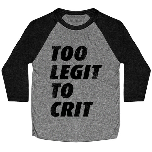 Too Legit To Crit Baseball Tee