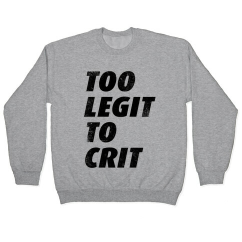 Too Legit To Crit Pullover