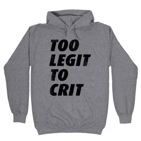 Too Legit To Crit Hooded Sweatshirt