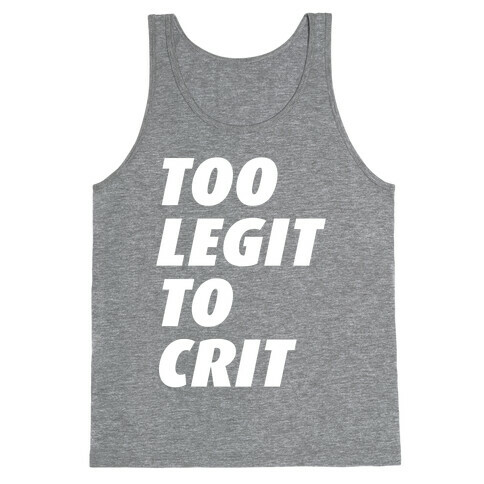 Too Legit To Crit Tank Top