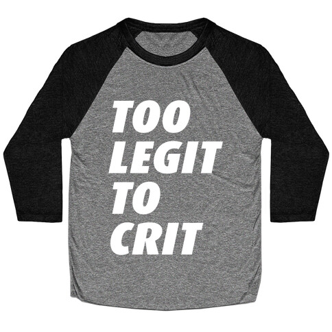 Too Legit To Crit Baseball Tee