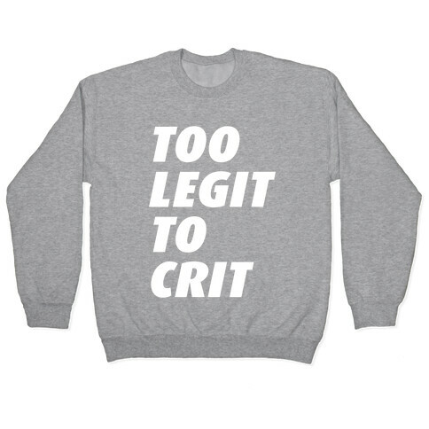 Too Legit To Crit Pullover