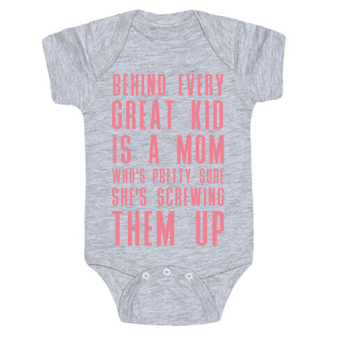 Behind Every Great Kid is a Mom Who's Pretty Sure She's Screwing Them Up Baby One-Piece