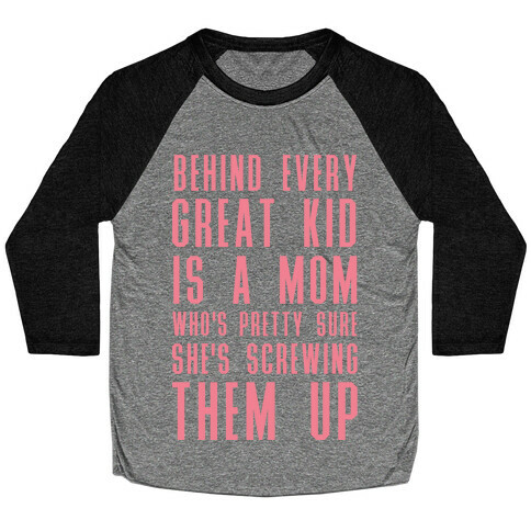Behind Every Great Kid is a Mom Who's Pretty Sure She's Screwing Them Up Baseball Tee