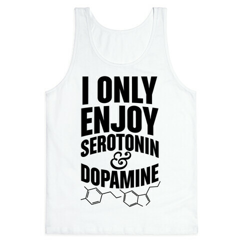 I Only Enjoy Serotonin And Dopamine Tank Top