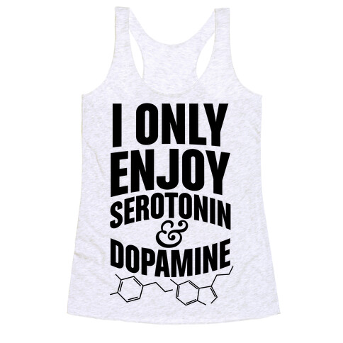 I Only Enjoy Serotonin And Dopamine Racerback Tank Top