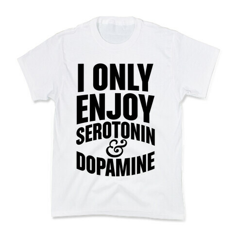 I Only Enjoy Serotonin And Dopamine Kids T-Shirt