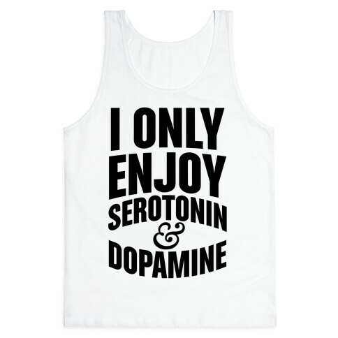 I Only Enjoy Serotonin And Dopamine Tank Top