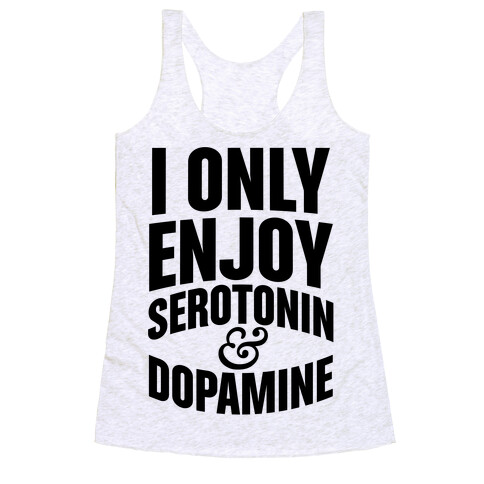 I Only Enjoy Serotonin And Dopamine Racerback Tank Top