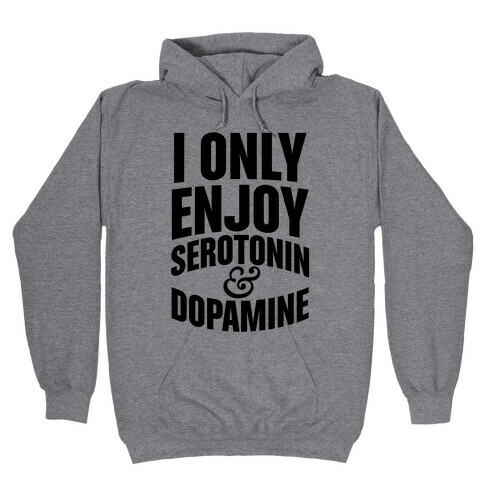 I Only Enjoy Serotonin And Dopamine Hooded Sweatshirt