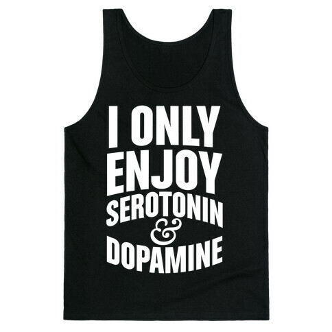 I Only Enjoy Serotonin And Dopamine Tank Top