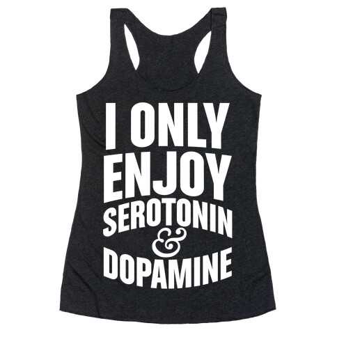 I Only Enjoy Serotonin And Dopamine Racerback Tank Top