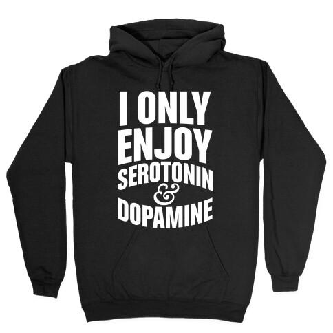 I Only Enjoy Serotonin And Dopamine Hooded Sweatshirt