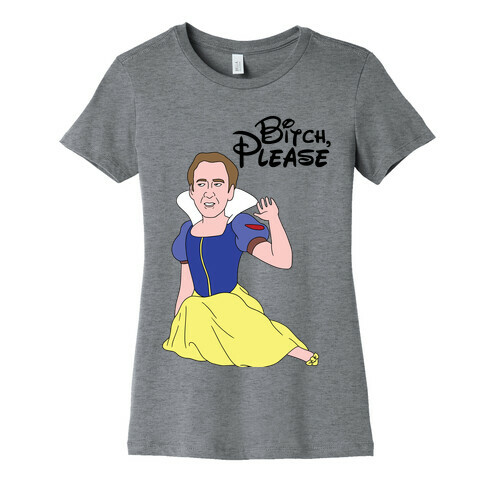 Bitch, Please (Nick Cage Princess) Womens T-Shirt