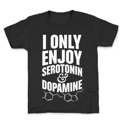 I Only Enjoy Serotonin And Dopamine Kids T-Shirt