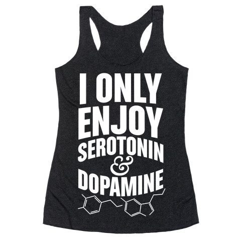 I Only Enjoy Serotonin And Dopamine Racerback Tank Top