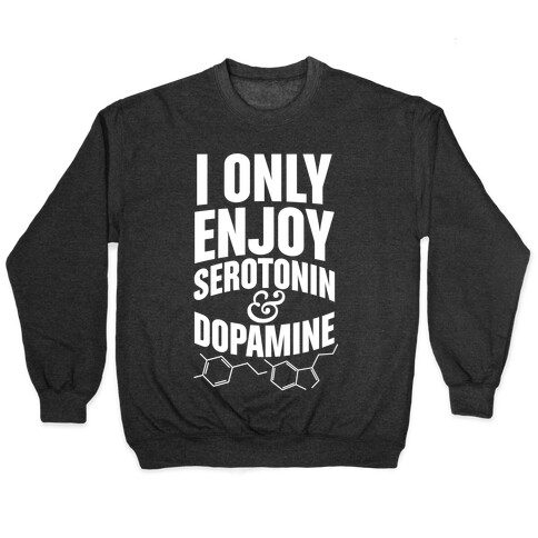 I Only Enjoy Serotonin And Dopamine Pullover