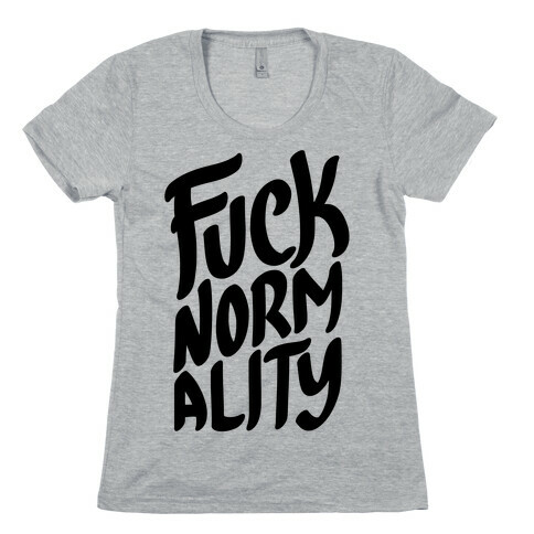 F*** Normality Womens T-Shirt