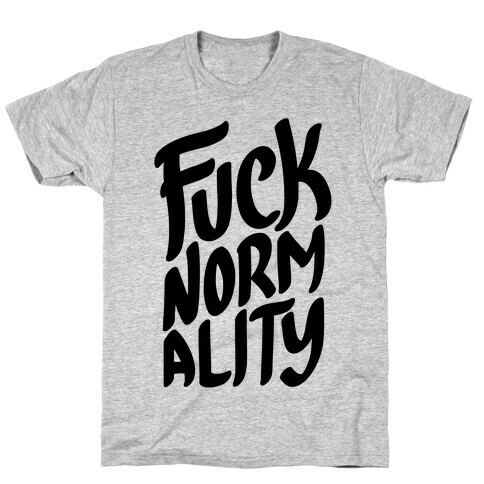 F*** Normality T-Shirt