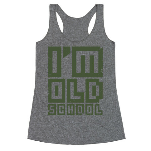 I'm Old School Racerback Tank Top