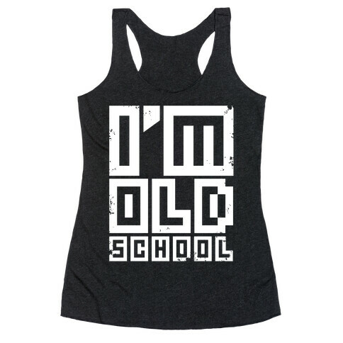 I'm Old School Racerback Tank Top