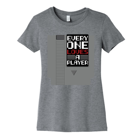 Everyone Loves a Player Womens T-Shirt