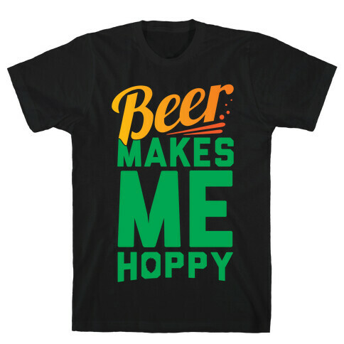 Beer Makes Me Hoppy T-Shirt