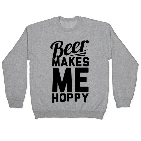 Beer Makes Me Hoppy Pullover