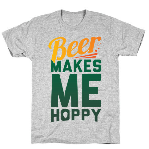 Beer Makes Me Hoppy T-Shirt