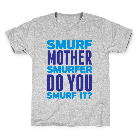 Smurf, Mother-Smurfer, Do You Smurf It? Kids T-Shirt