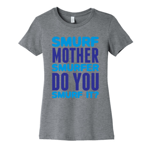 Smurf, Mother-Smurfer, Do You Smurf It? Womens T-Shirt