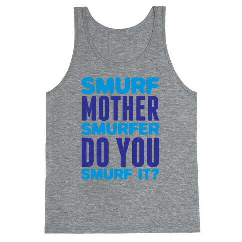 Smurf, Mother-Smurfer, Do You Smurf It? Tank Top