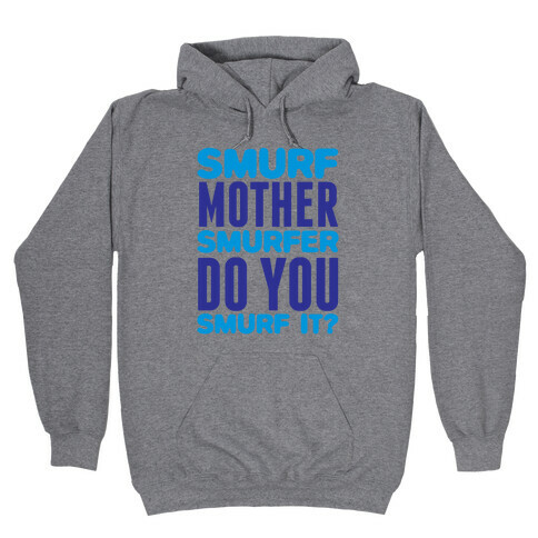 Smurf, Mother-Smurfer, Do You Smurf It? Hooded Sweatshirt