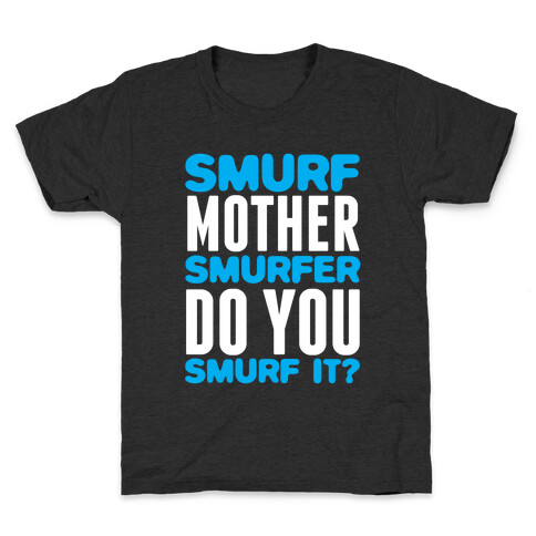 Smurf, Mother-Smurfer, Do You Smurf It? Kids T-Shirt