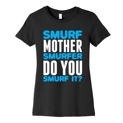 Smurf, Mother-Smurfer, Do You Smurf It? Womens T-Shirt