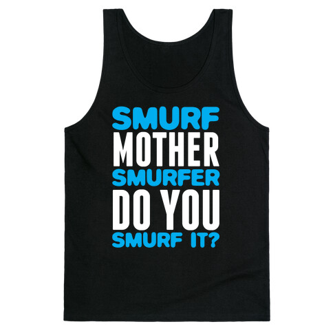 Smurf, Mother-Smurfer, Do You Smurf It? Tank Top