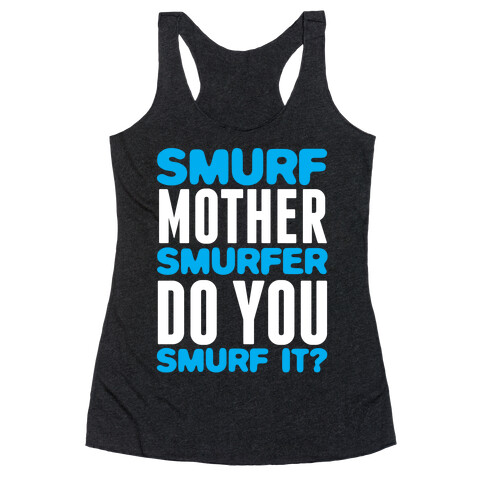 Smurf, Mother-Smurfer, Do You Smurf It? Racerback Tank Top