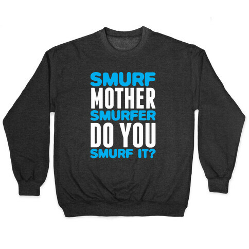 Smurf, Mother-Smurfer, Do You Smurf It? Pullover
