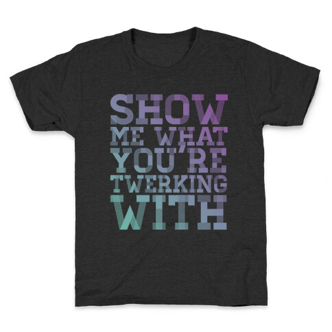 Show Me What You're Twerking With Kids T-Shirt