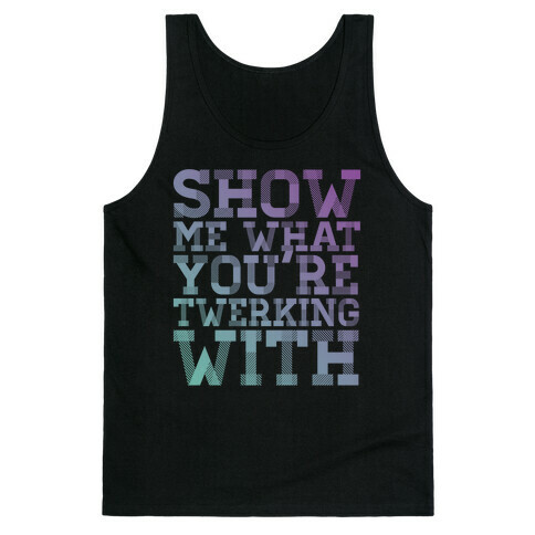 Show Me What You're Twerking With Tank Top