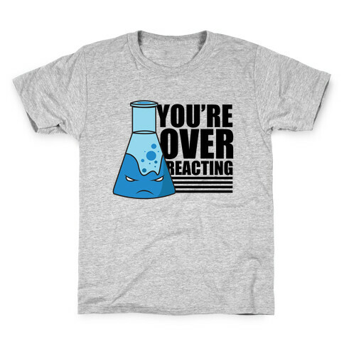 You're Overreacting Kids T-Shirt