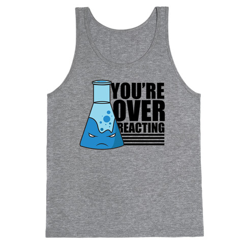 You're Overreacting Tank Top