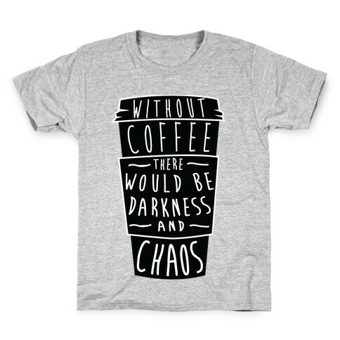 Without Coffee There Would Be Darkness and Chaos Kids T-Shirt