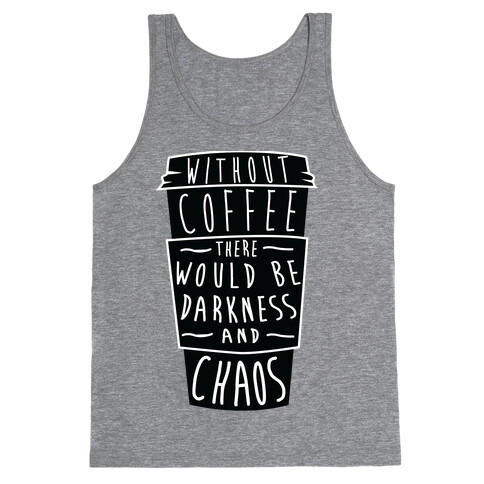 Without Coffee There Would Be Darkness and Chaos Tank Top