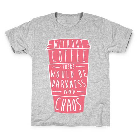 Without Coffee There Would Be Darkness and Chaos Kids T-Shirt