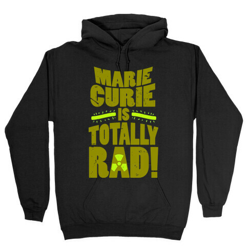 Marie Curie Is Rad Hooded Sweatshirt