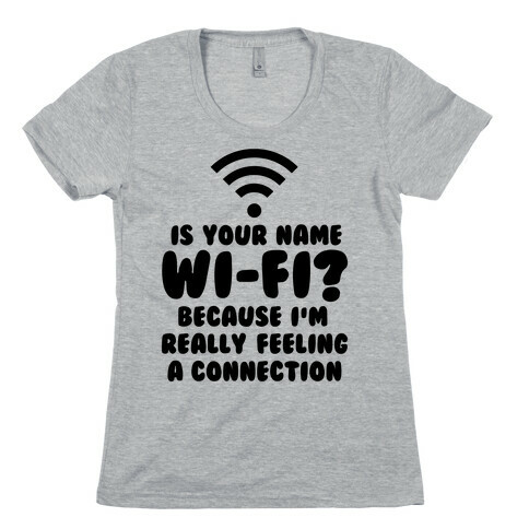 Is Your Name Wi-Fi? Womens T-Shirt