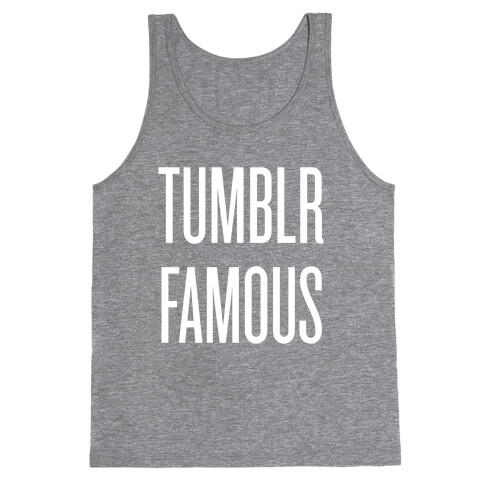 Tumblr Famous Tank Top