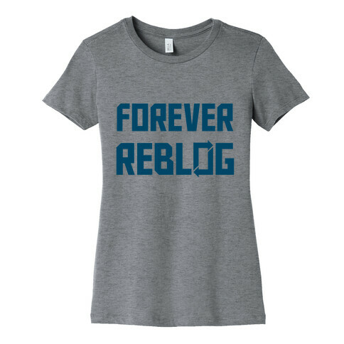 Forever Reblog Womens T-Shirt