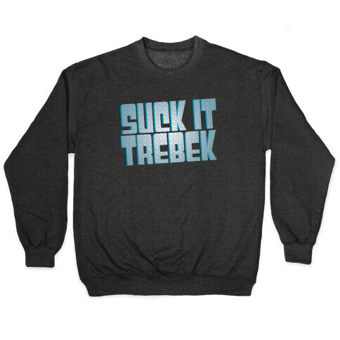 Suck it Trebek Pullover
